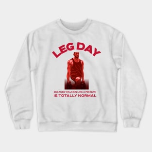 Leg Day, Because Walking Like A Penguin Is Totally Normal Weightlifting Humor Crewneck Sweatshirt